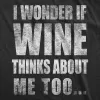 I Wonder if Wine Thinks About Me Too Women's T Shirt sold by Crazy Dog T-Shirts
