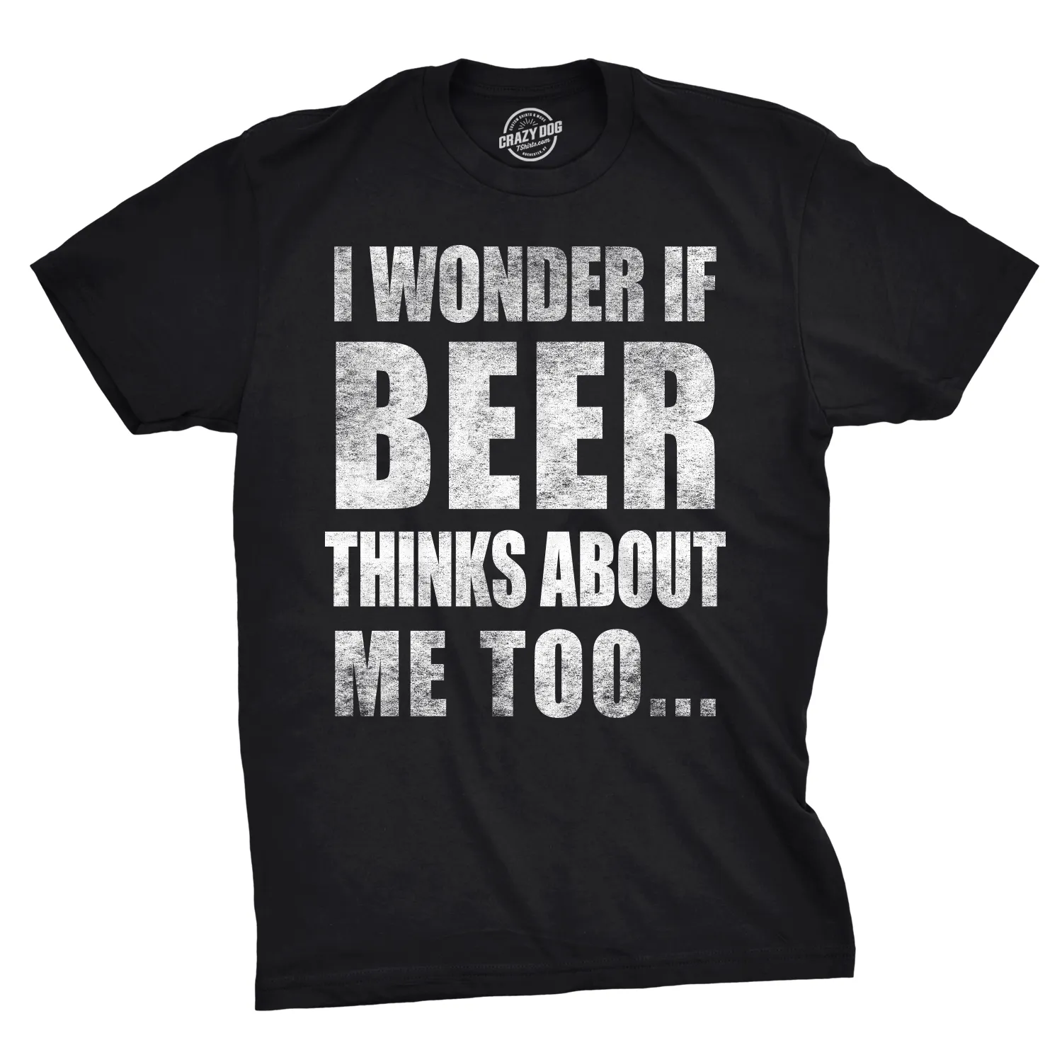 Wonder if Beer Thinks About Me Men's T Shirt sold by Crazy Dog T-Shirts