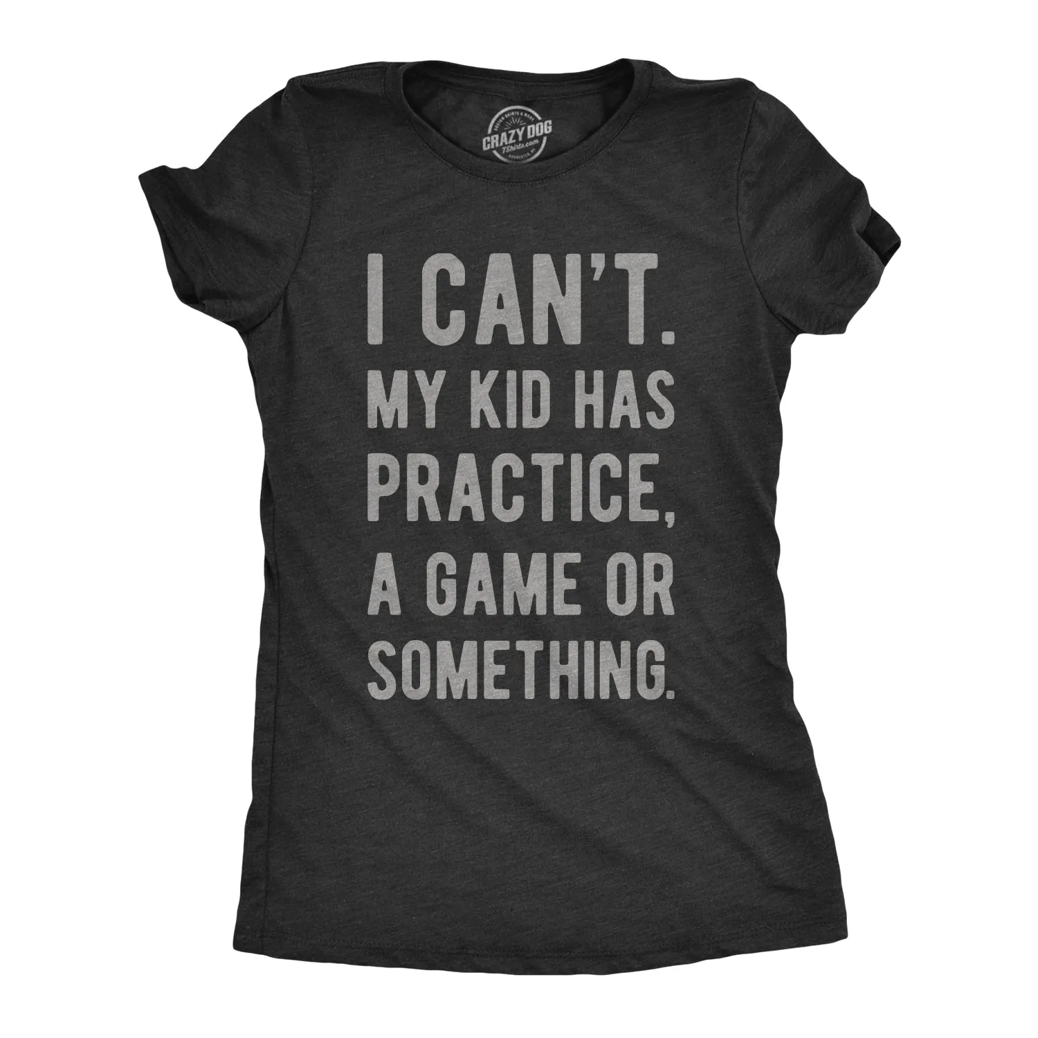 I Can't My Kid Has Practice A Game Or Something Women's T Shirt sold by Crazy Dog T-Shirts