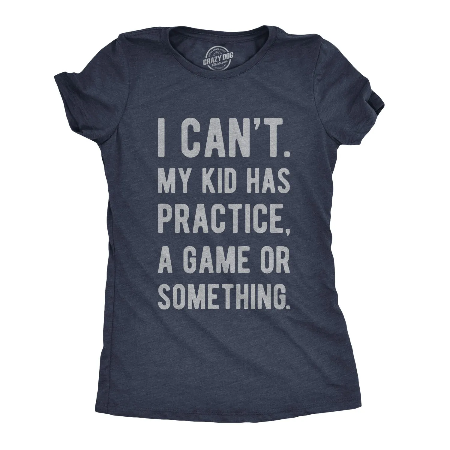 I Can't My Kid Has Practice A Game Or Something Women's T Shirt sold by Crazy Dog T-Shirts product image thumbnail 5