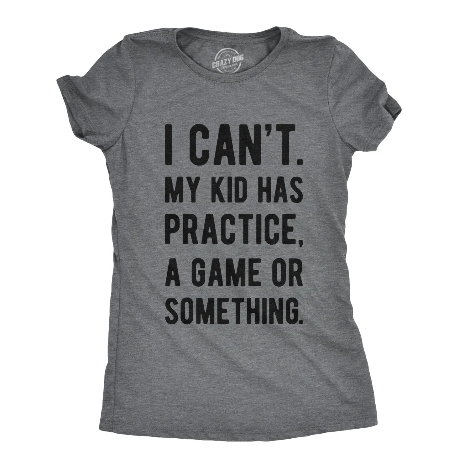 I Can't My Kid Has Practice A Game Or Something Women's T Shirt sold by Crazy Dog T-Shirts product image thumbnail 4