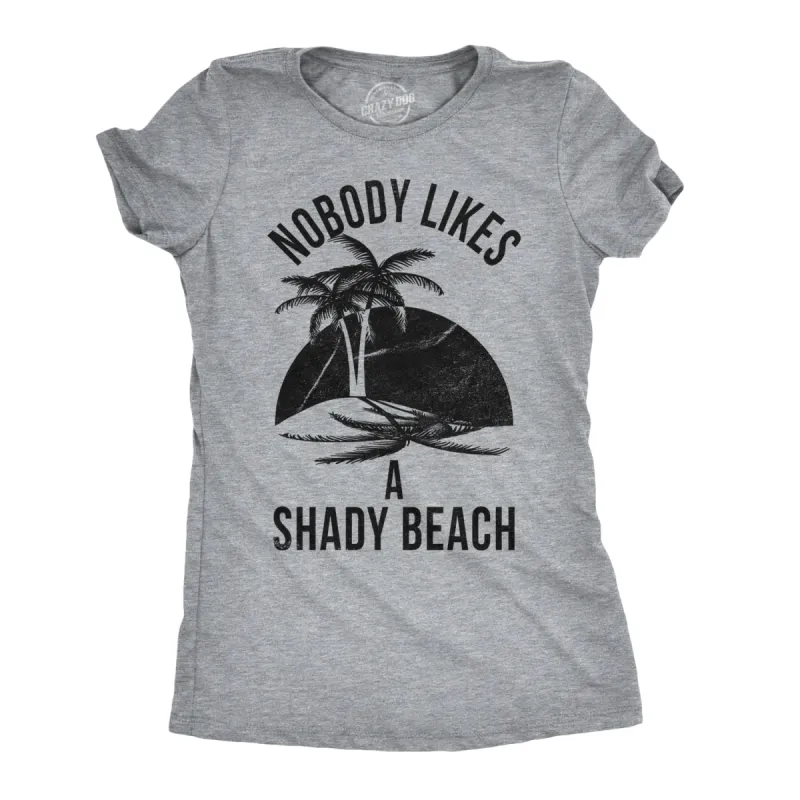 Nobody Likes A Shady Beach Women's T Shirt sold by Crazy Dog T-Shirts