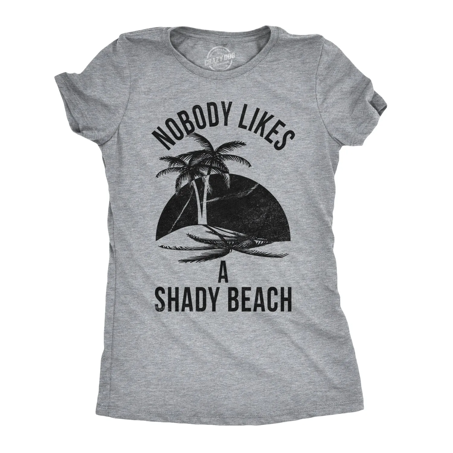 Nobody Likes A Shady Beach Women's T Shirt sold by Crazy Dog T-Shirts