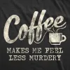 Coffee Makes Me Feel Less Murdery Men's T Shirt sold by Crazy Dog T-Shirts