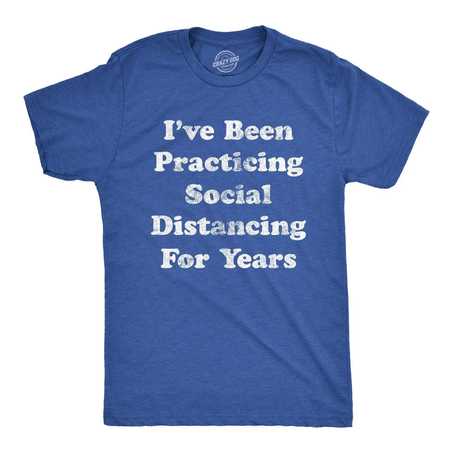 I've Been Social Distancing For Years Men's T Shirt sold by Crazy Dog T-Shirts