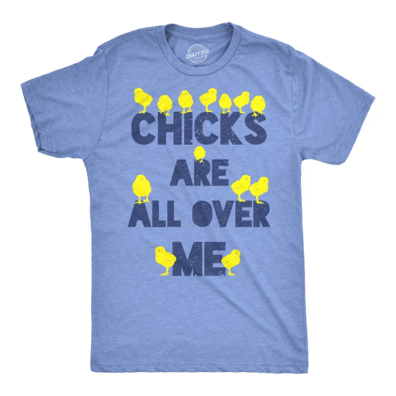 Chicks Are All Over Me Men's T Shirt sold by Crazy Dog T-Shirts