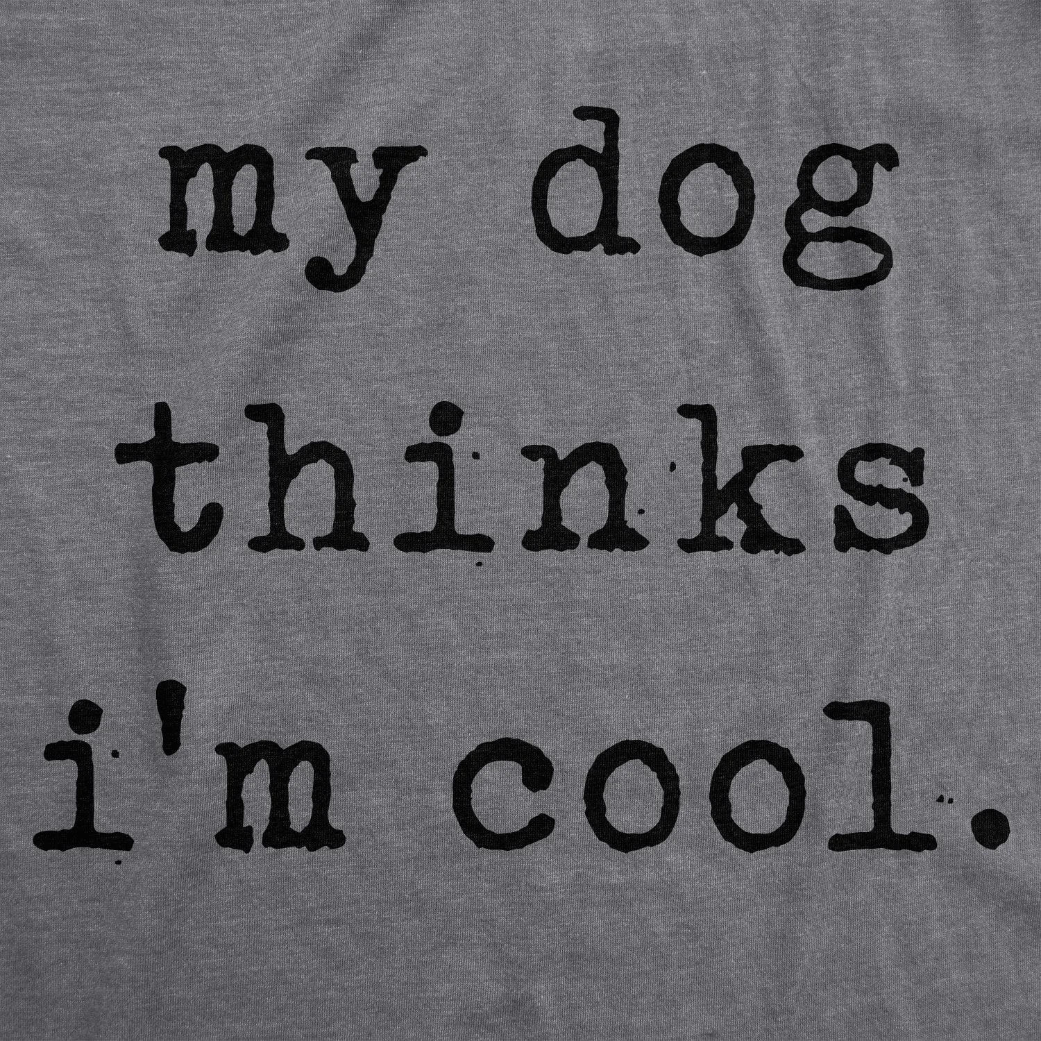 My Dog Thinks I'm Cool Women's T Shirt sold by Crazy Dog T-Shirts product image thumbnail 2