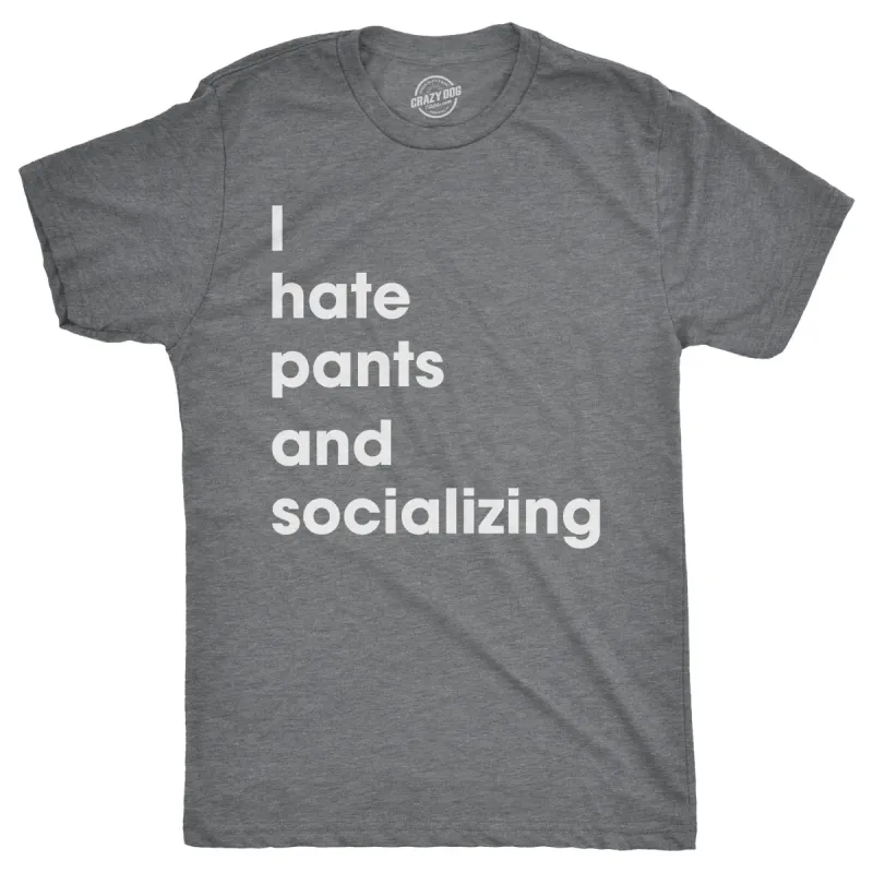 I Hate Pants And Socializing Men's T Shirt sold by Crazy Dog T-Shirts