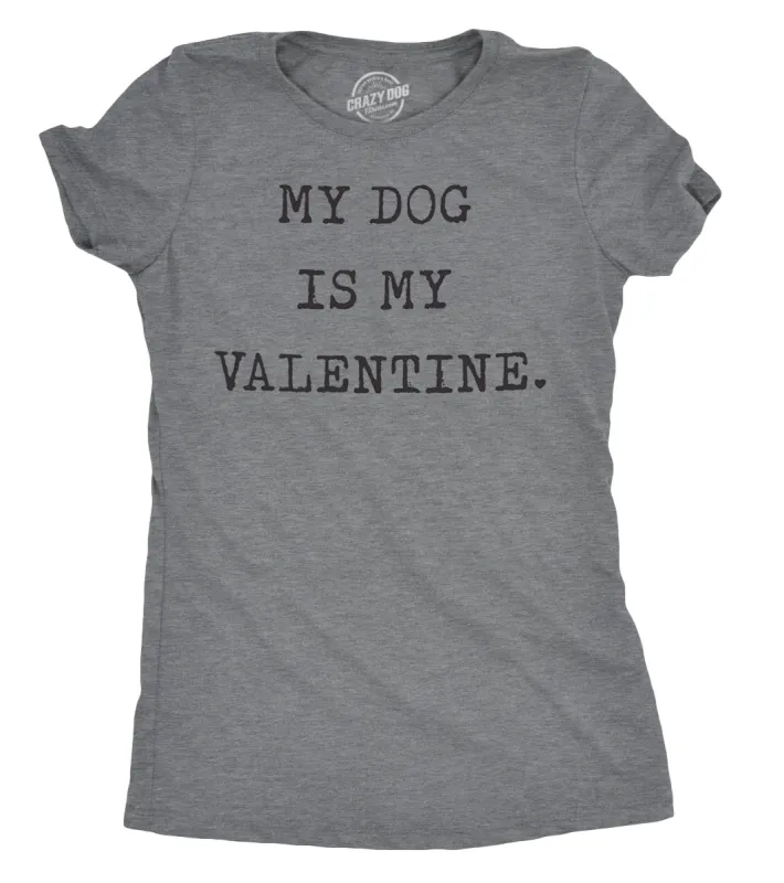 My Dog Is My Valentine Women's T Shirt sold by Crazy Dog T-Shirts