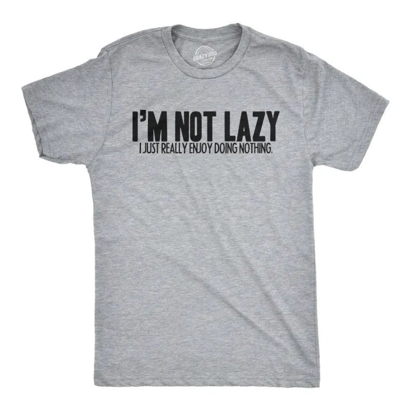I'm Not Lazy I Just Enjoy Doing Nothing T-Shirt Men's T Shirt sold by Crazy Dog T-Shirts