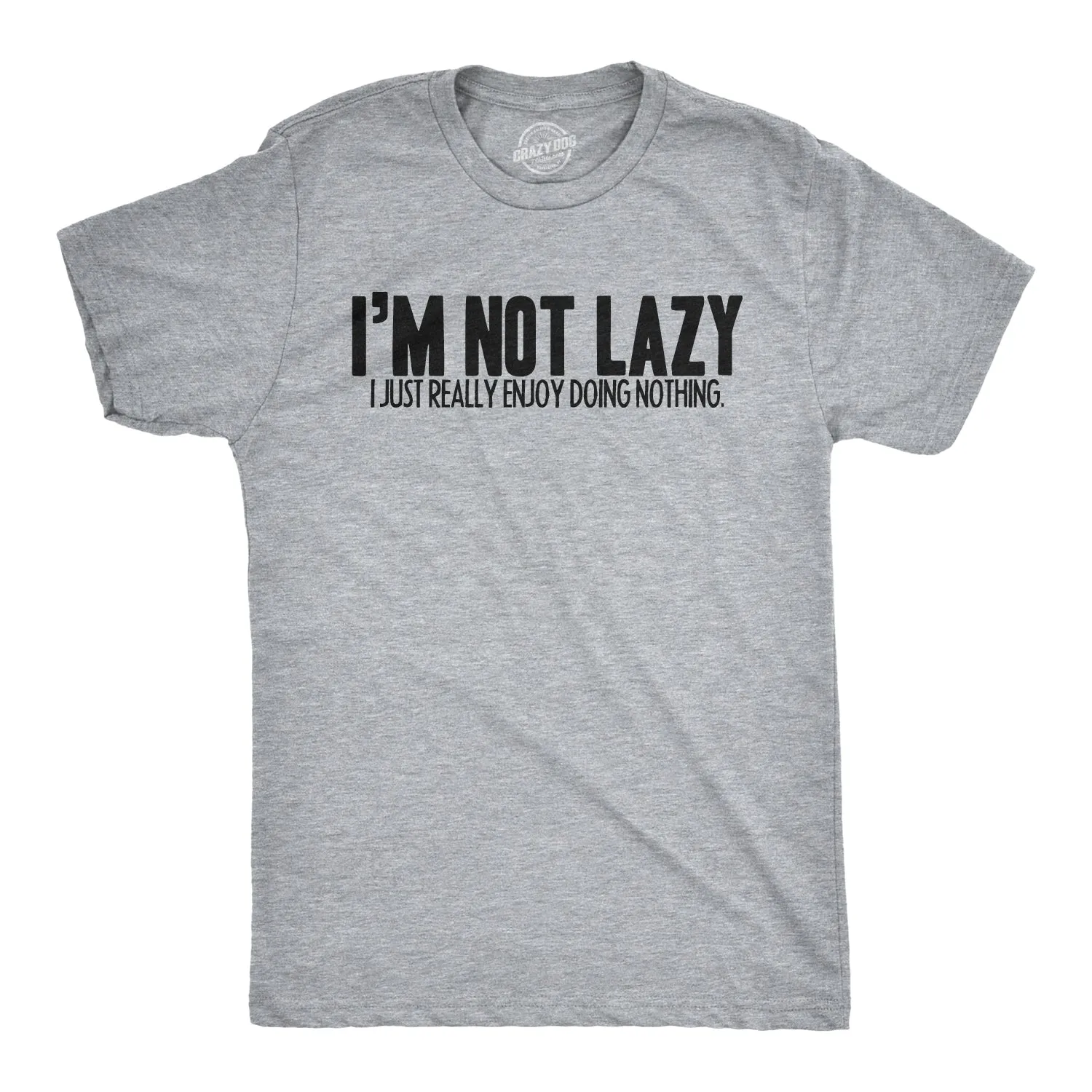 I'm Not Lazy I Just Enjoy Doing Nothing T-Shirt Men's T Shirt sold by Crazy Dog T-Shirts