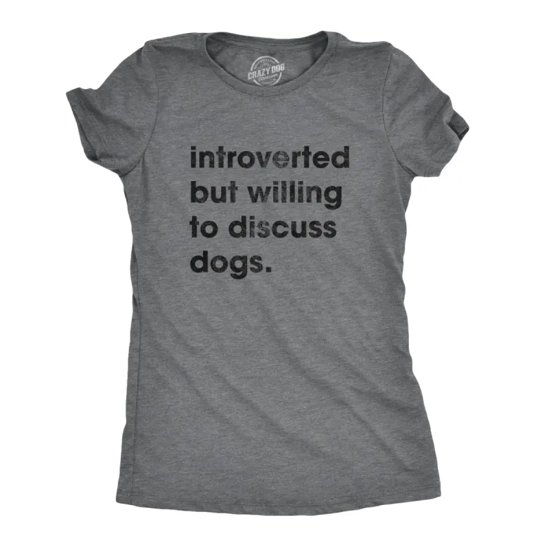 Introverted But Willing To Discuss Dogs Women's T Shirt sold by Crazy Dog T-Shirts