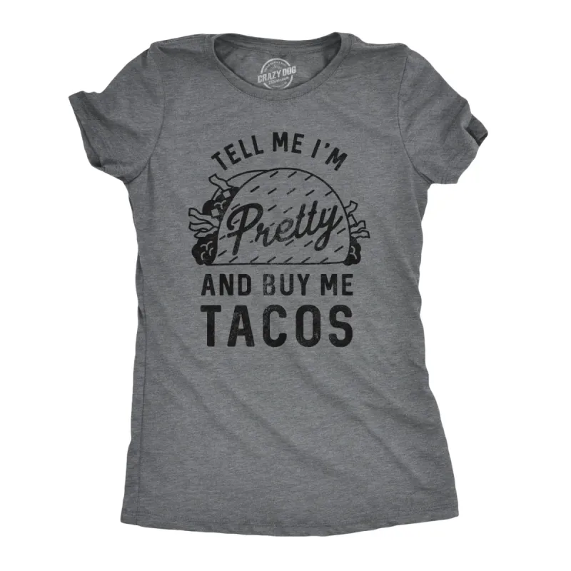 Tell Me I'm Pretty And Buy Me Tacos Women's T Shirt sold by Crazy Dog T-Shirts