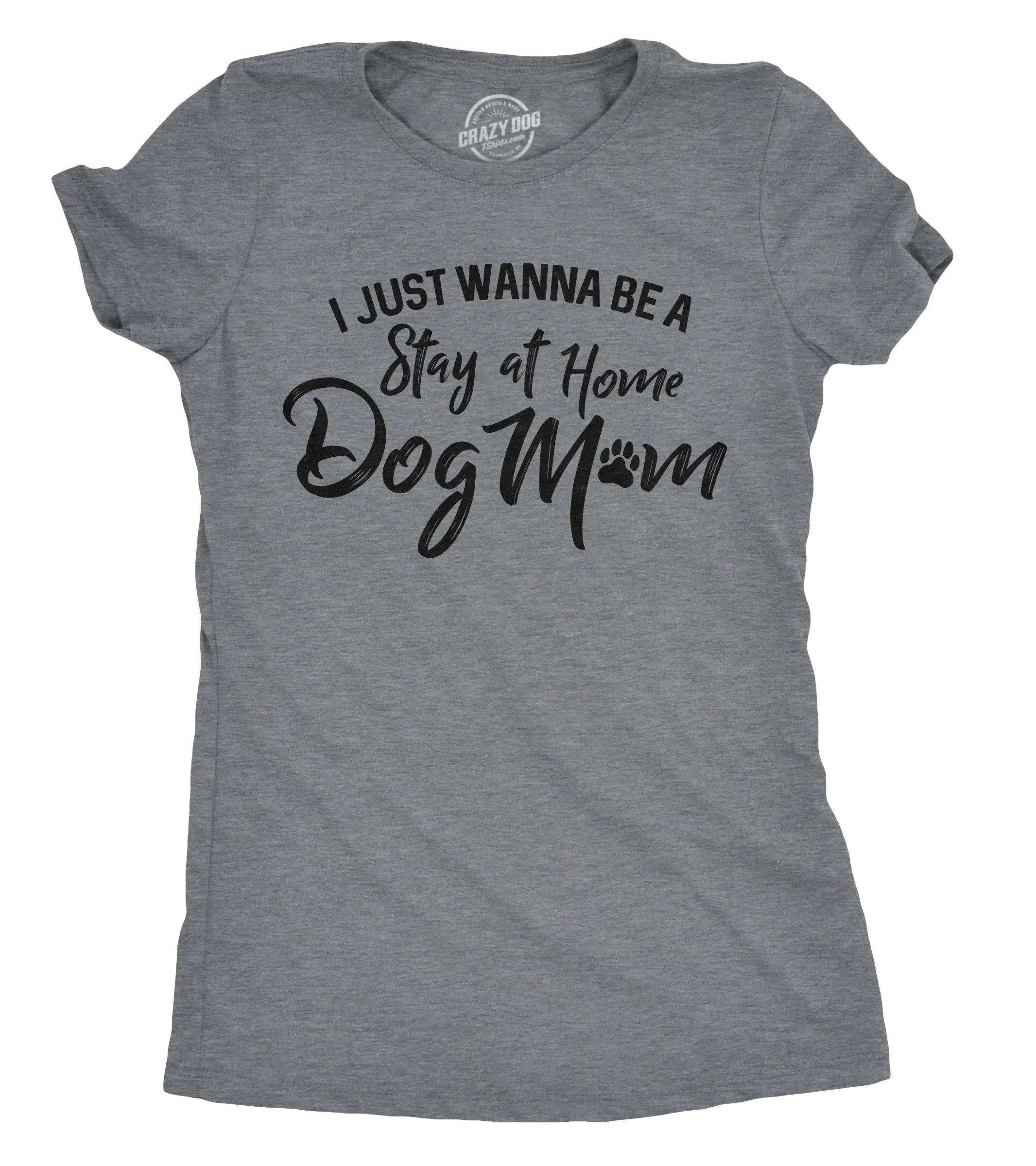 I Just Want To Be A Stay At Home Dog Mom Women's T Shirt sold by Crazy Dog T-Shirts