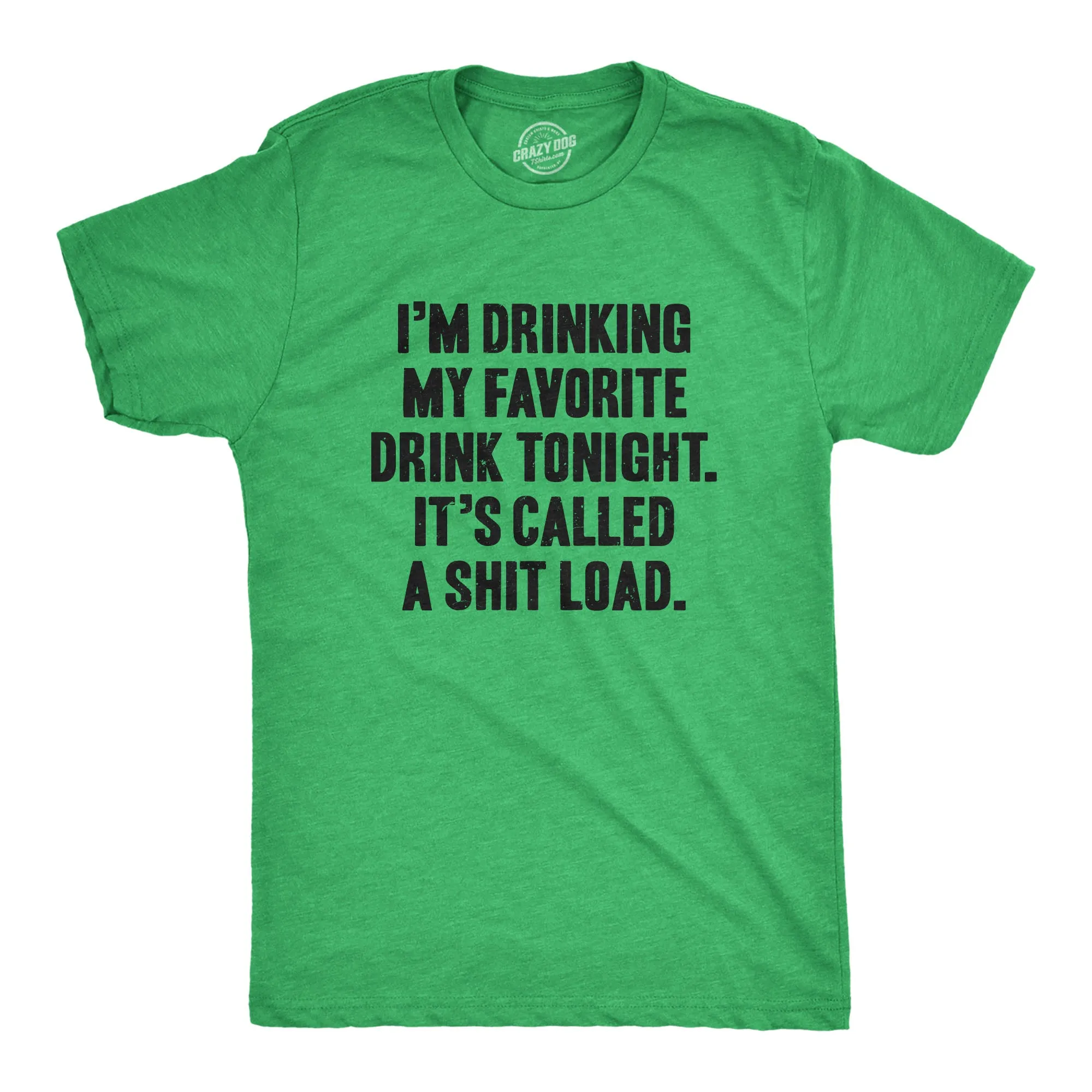 I'm Drinking My Favorite Drink Tonight It’s Called A Shit Load Men's T Shirt sold by Crazy Dog T-Shirts product image thumbnail 2