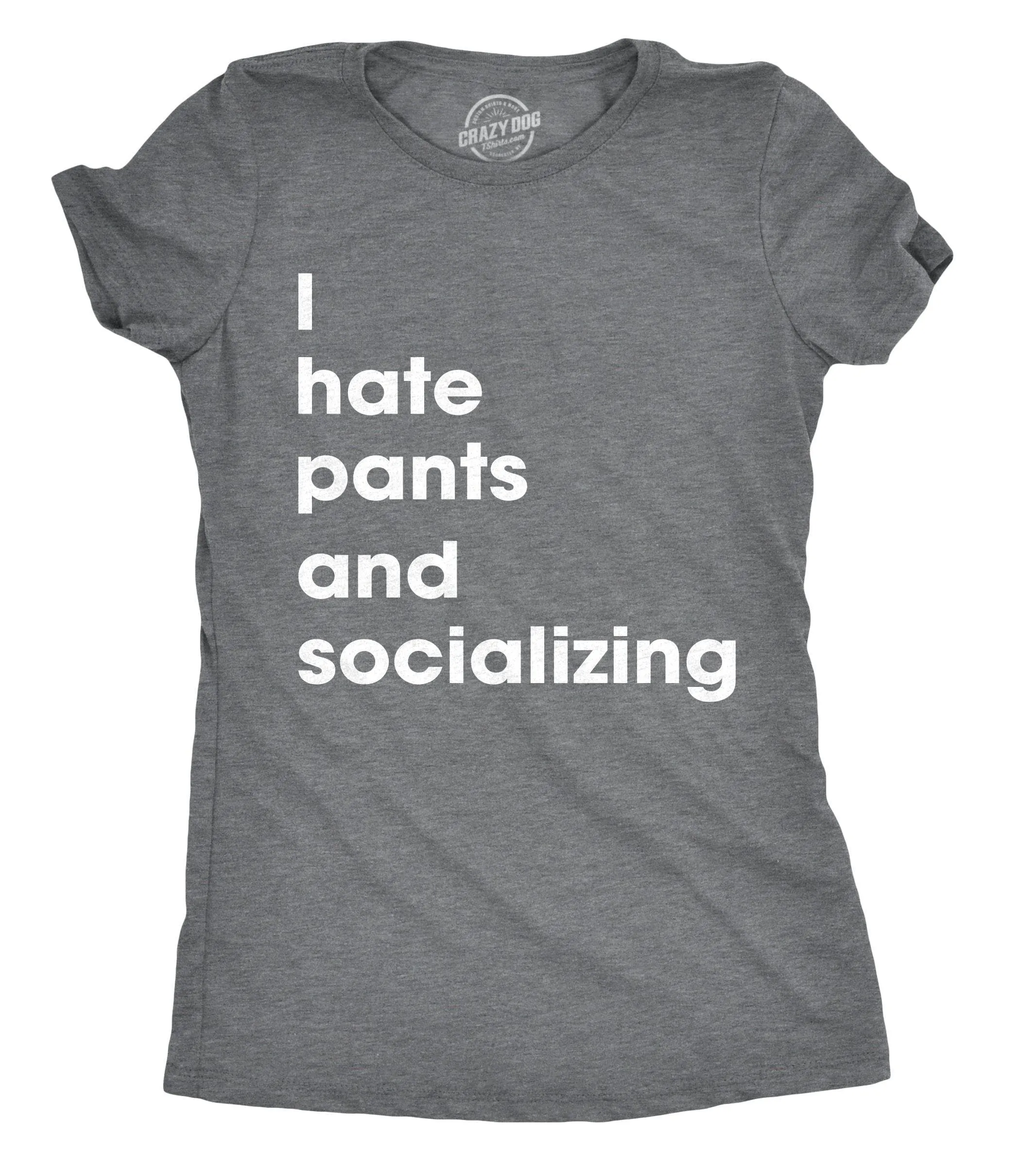 I Hate Pants And Socializing Women's T Shirt sold by Crazy Dog T-Shirts