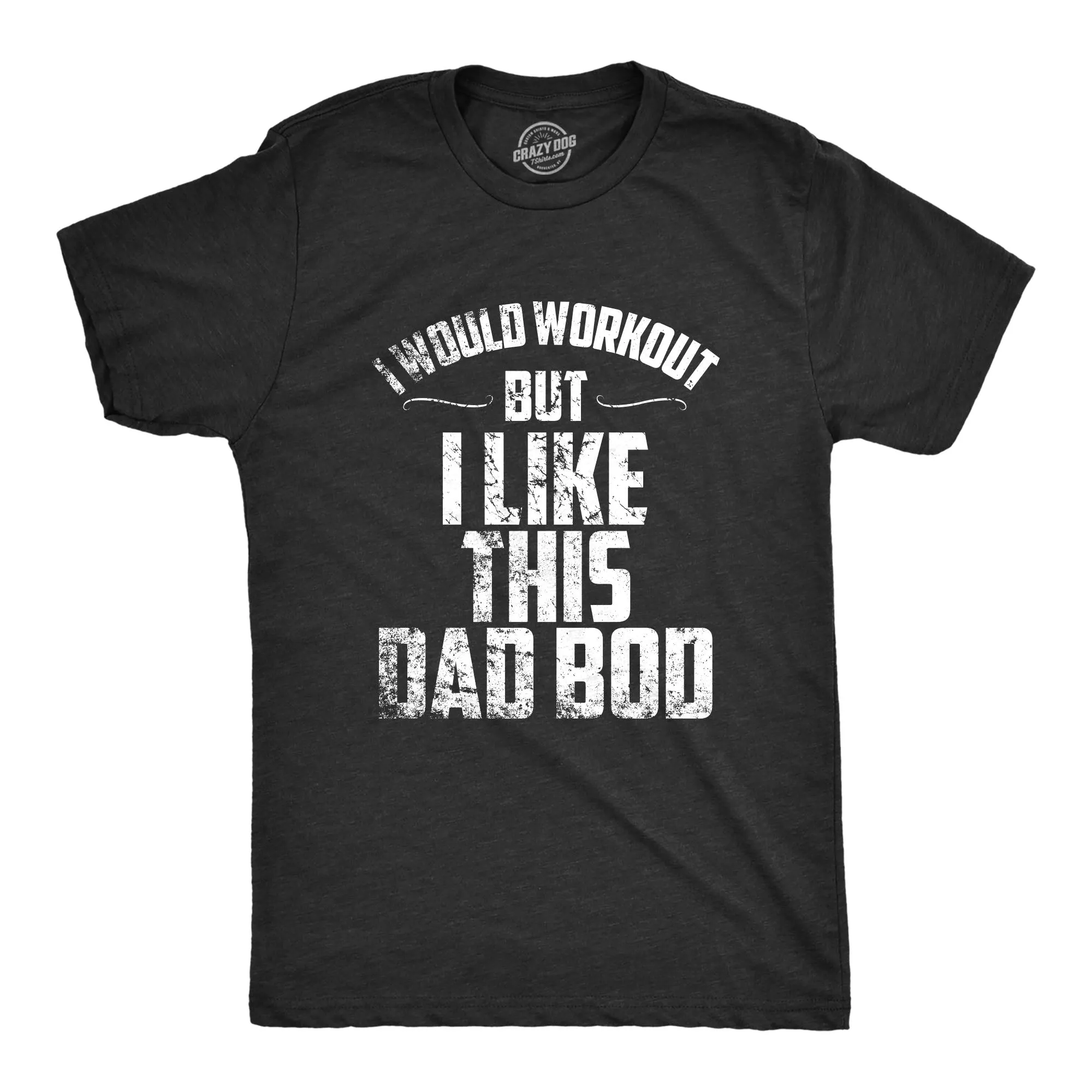 I Would Workout But I Like This Dad Bod Men's T Shirt sold by Crazy Dog T-Shirts
