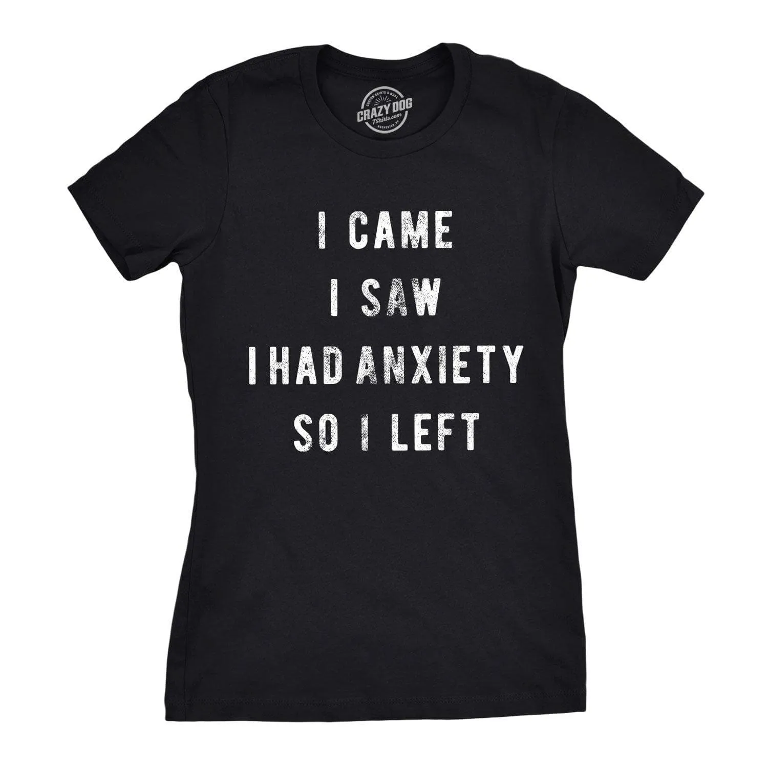 I Came I Saw I Had Anxiety So I Left Women's T Shirt sold by Crazy Dog T-Shirts