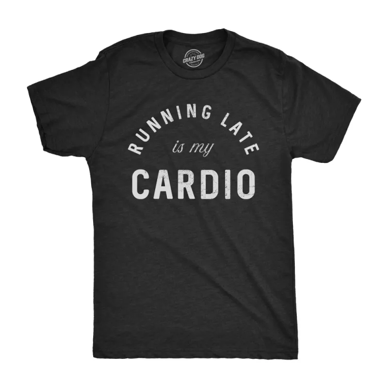 Running Late Is My Cardio Men's T Shirt sold by Crazy Dog T-Shirts