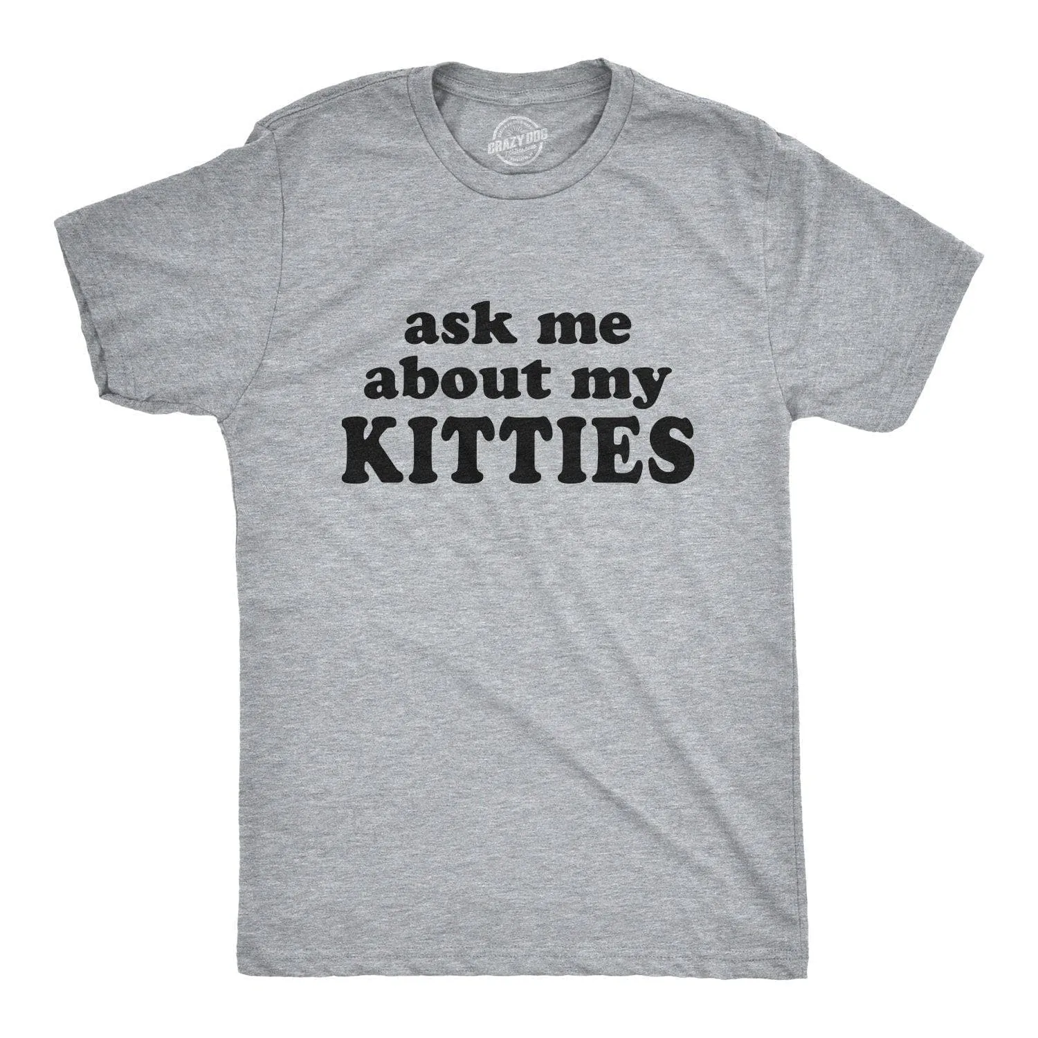 Ask Me About My Kitties Men's T Shirt sold by Crazy Dog T-Shirts