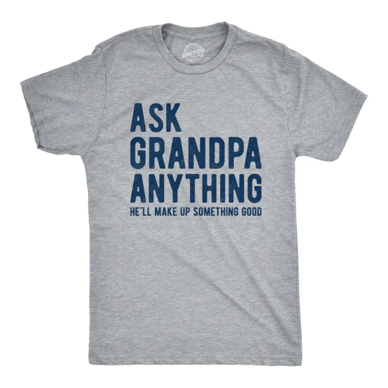Ask Grandpa He'll Make Up Something Good Men's T Shirt sold by Crazy Dog T-Shirts