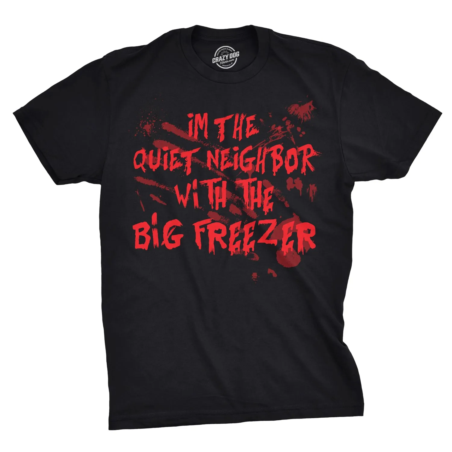 I'm The Quiet Neighbor With The Big Freezer Men's T Shirt sold by Crazy Dog T-Shirts