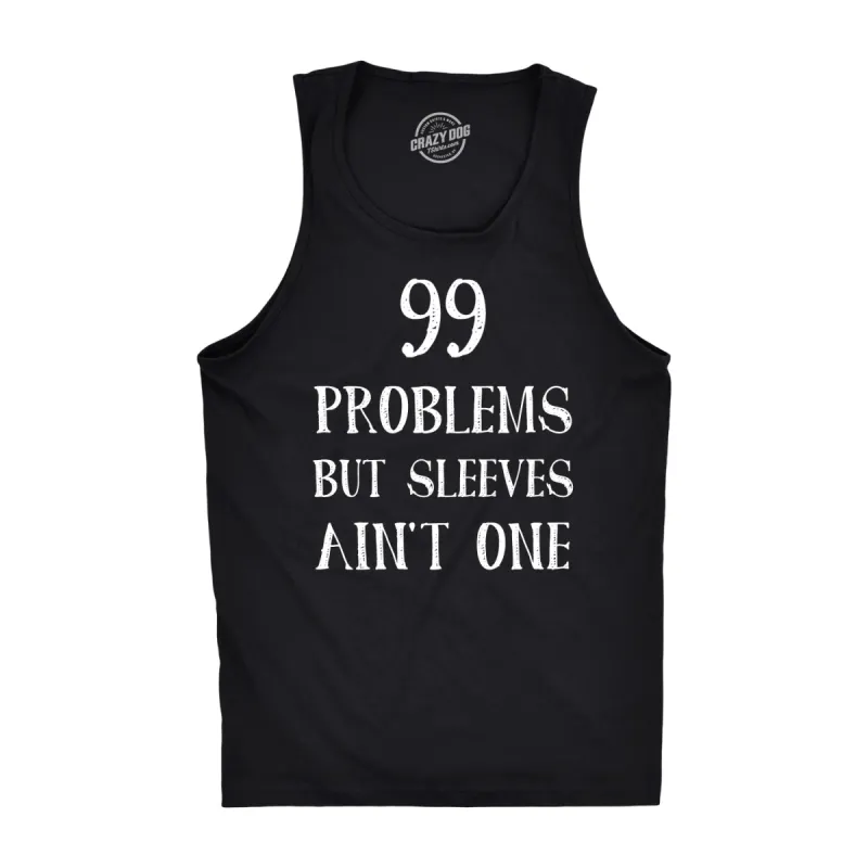 99 Problems But Sleeves Ain't One Men's Tank Top sold by Crazy Dog T-Shirts