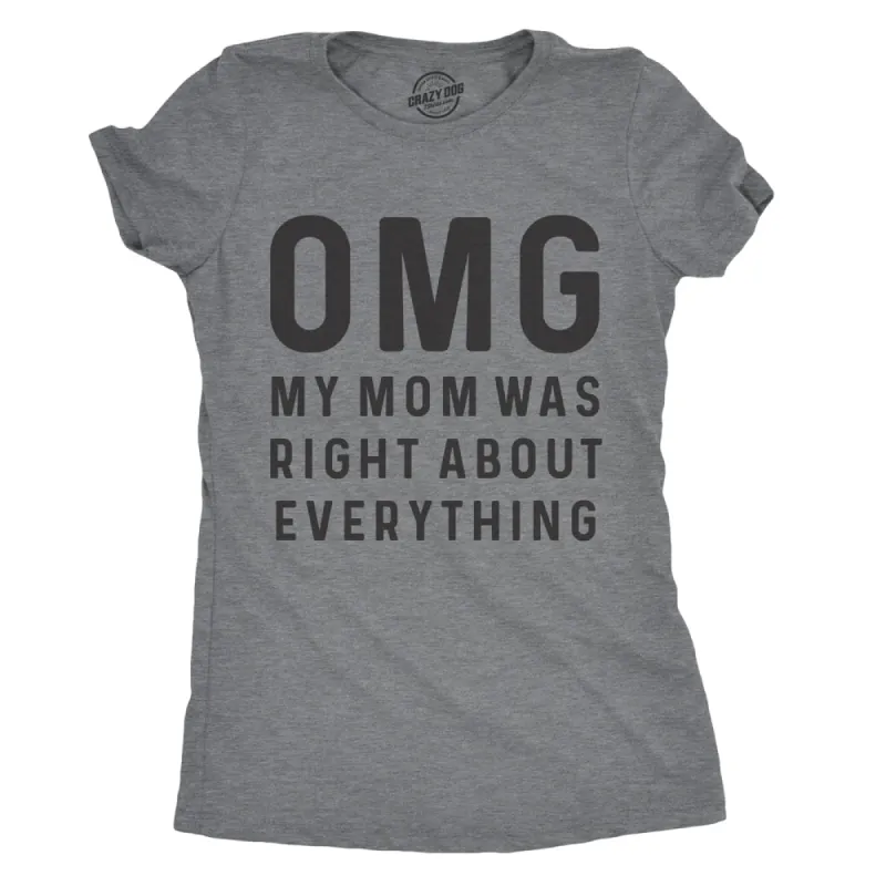 OMG My Mom Was Right About Everything Women's T Shirt sold by Crazy Dog T-Shirts