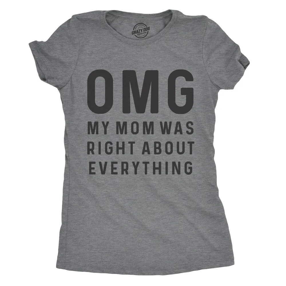 OMG My Mom Was Right About Everything Women's T Shirt sold by Crazy Dog T-Shirts