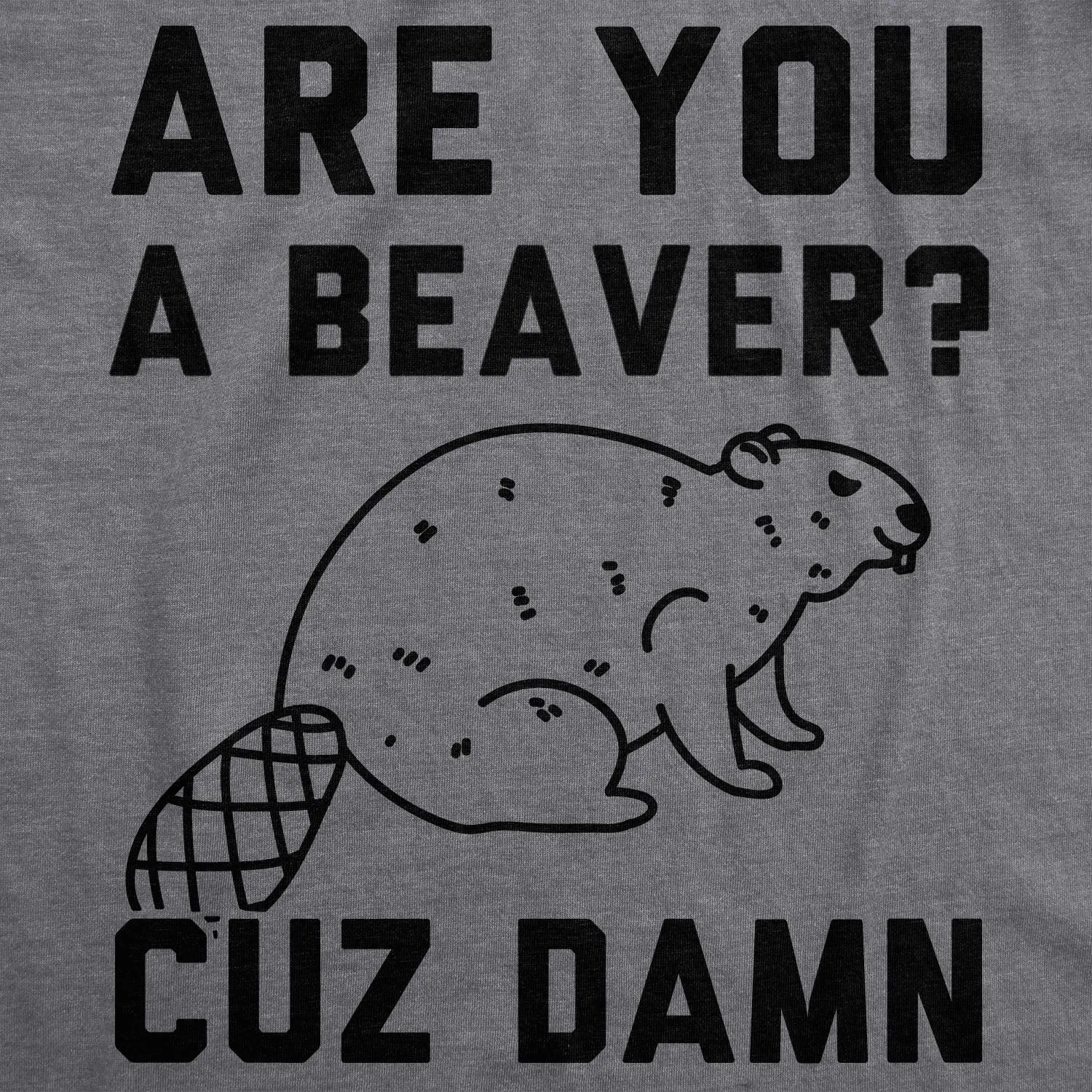 Are You a Beaver Cuz Dam Men's T Shirt sold by Crazy Dog T-Shirts product image thumbnail 2