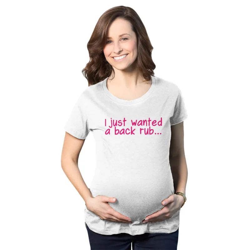 I Just Wanted a Back Rub Maternity T Shirt sold by Crazy Dog T-Shirts