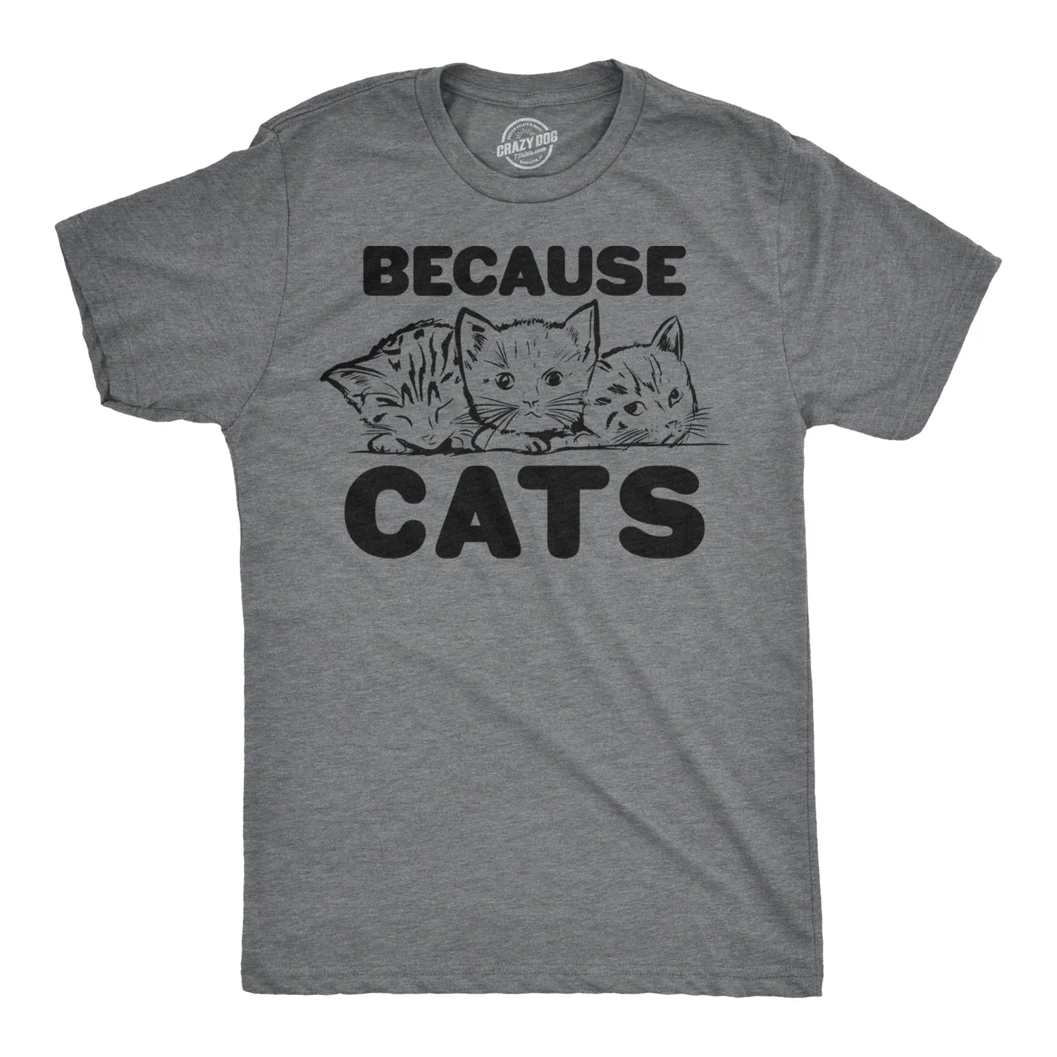Because Cats Men's T Shirt sold by Crazy Dog T-Shirts