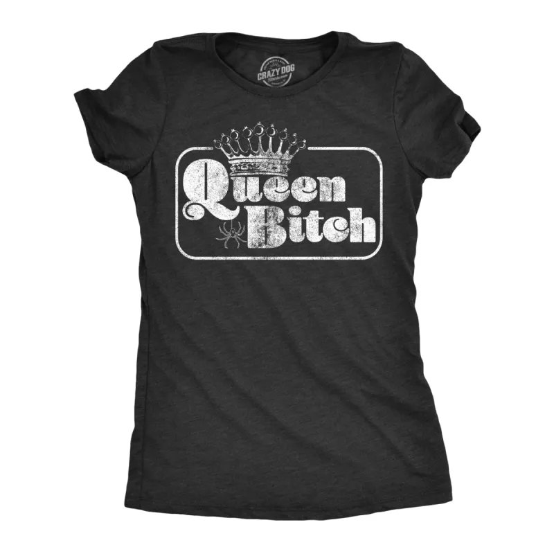Queen Bitch Women's T Shirt sold by Crazy Dog T-Shirts