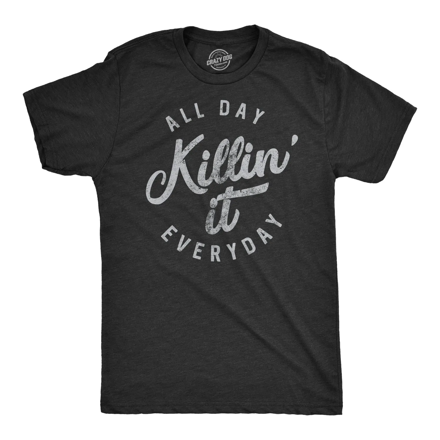 All Day Killin' It Everyday Men's T Shirt sold by Crazy Dog T-Shirts