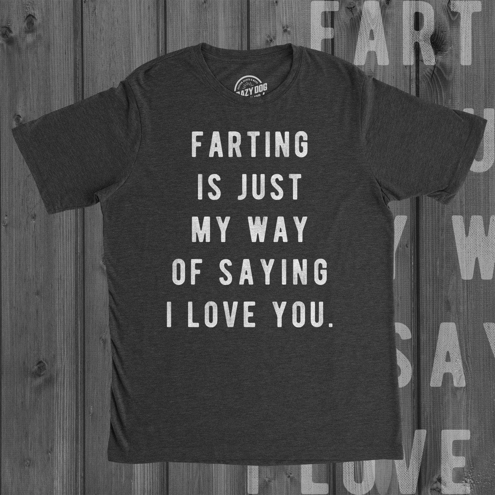 Farting Is Just My Way Of Saying I Love You Men's T Shirt sold by Crazy Dog T-Shirts product image thumbnail 2