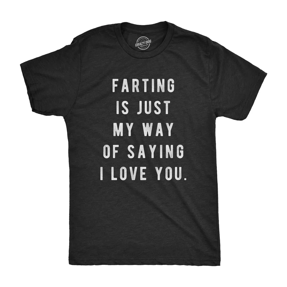 Farting Is Just My Way Of Saying I Love You Men's T Shirt sold by Crazy Dog T-Shirts