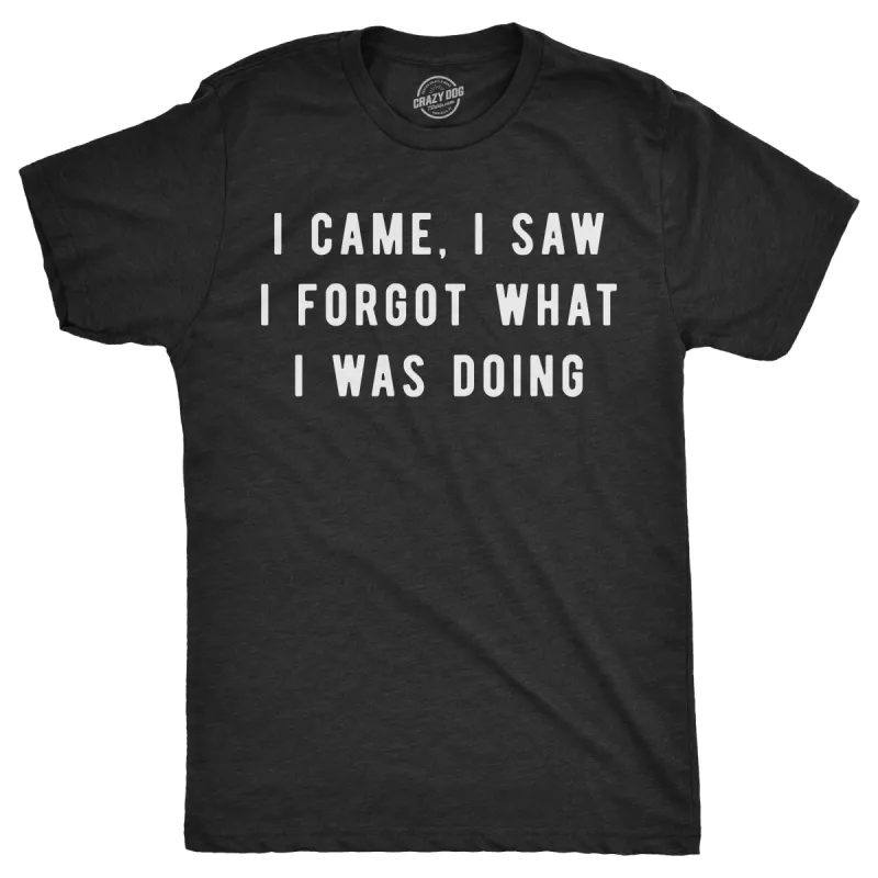 I Came, I Saw I Forgot What I Was Doing Men's T Shirt sold by Crazy Dog T-Shirts