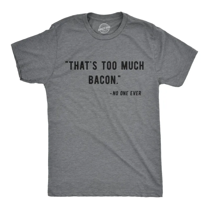 Too Much Bacon Men's T Shirt sold by Crazy Dog T-Shirts