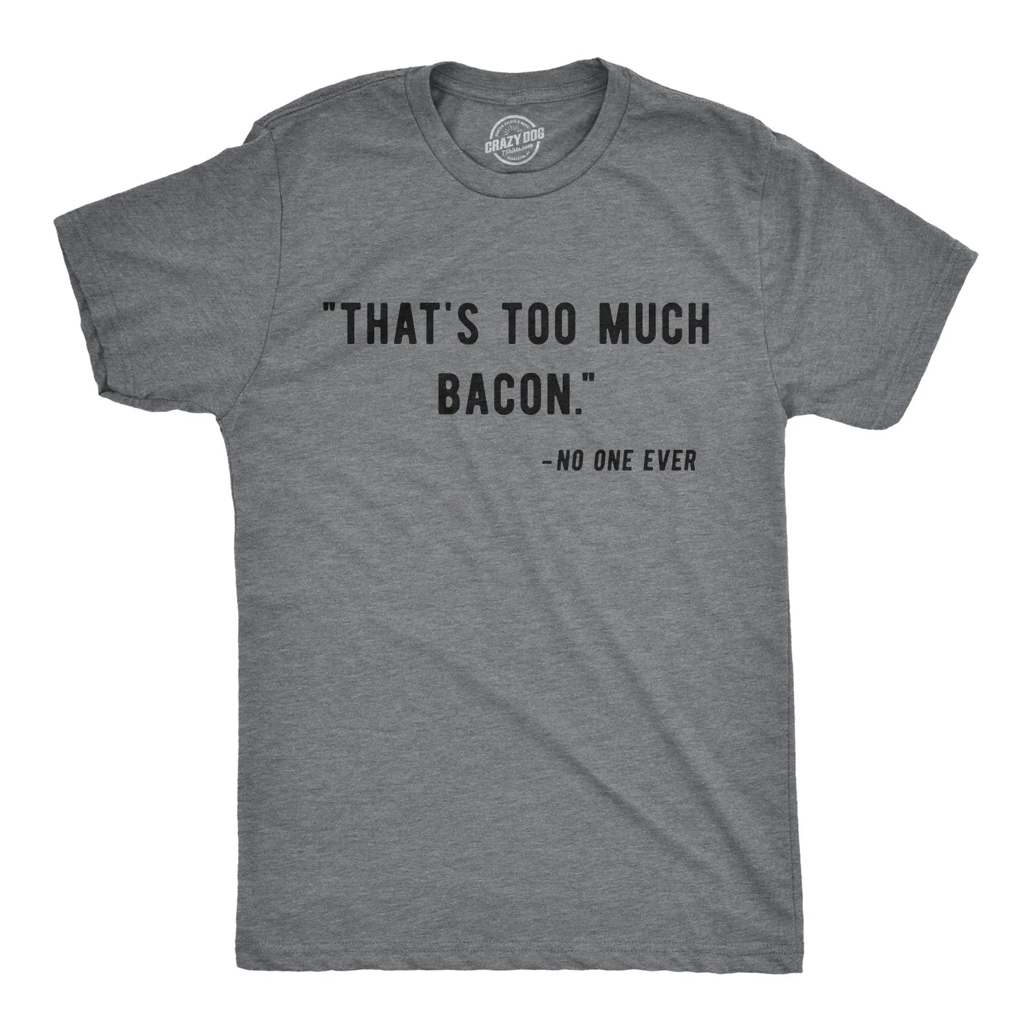 Too Much Bacon Men's T Shirt sold by Crazy Dog T-Shirts