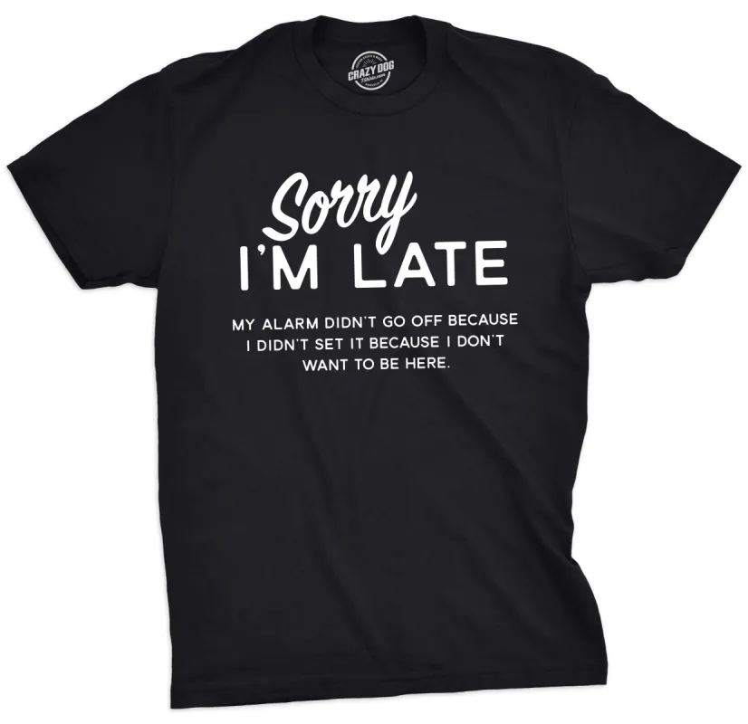 Sorry I'm Late Men's T Shirt sold by Crazy Dog T-Shirts