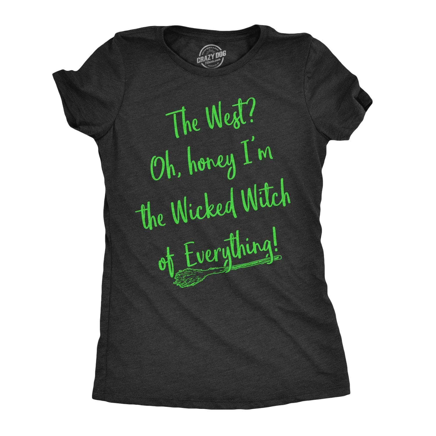 The Wicked Witch Of Everything Women's T Shirt sold by Crazy Dog T-Shirts