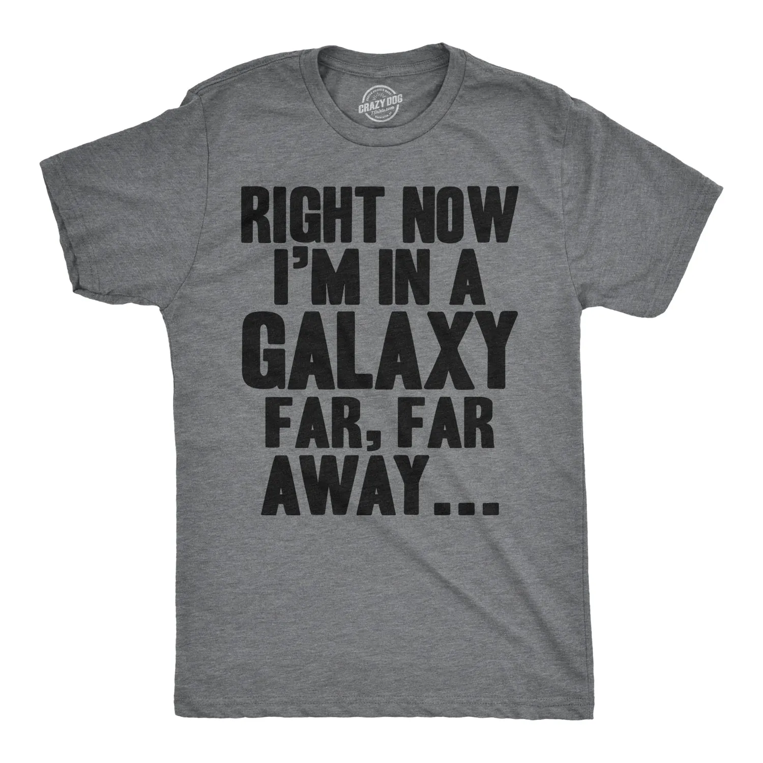 Right Now I'm In a Galaxy Far, Far Away Men's T Shirt sold by Crazy Dog T-Shirts