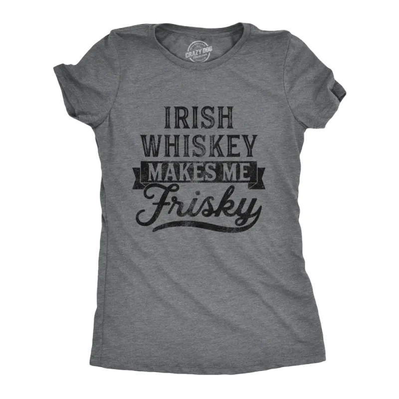 Irish Whiskey Makes Me Frisky Women's T Shirt sold by Crazy Dog T-Shirts