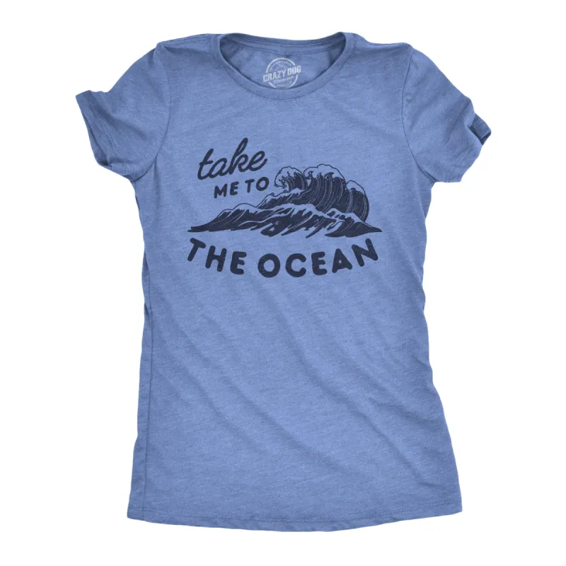 Take Me To The Ocean Women's T Shirt sold by Crazy Dog T-Shirts