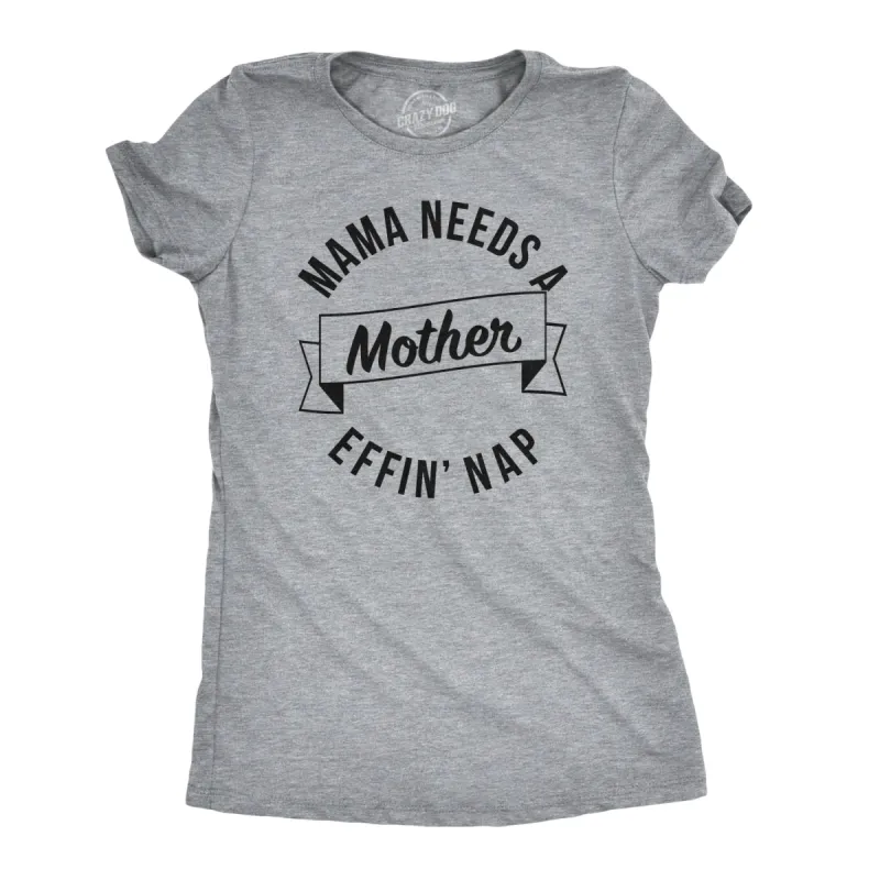Mama Needs A Mother Effin Nap Women's T Shirt sold by Crazy Dog T-Shirts