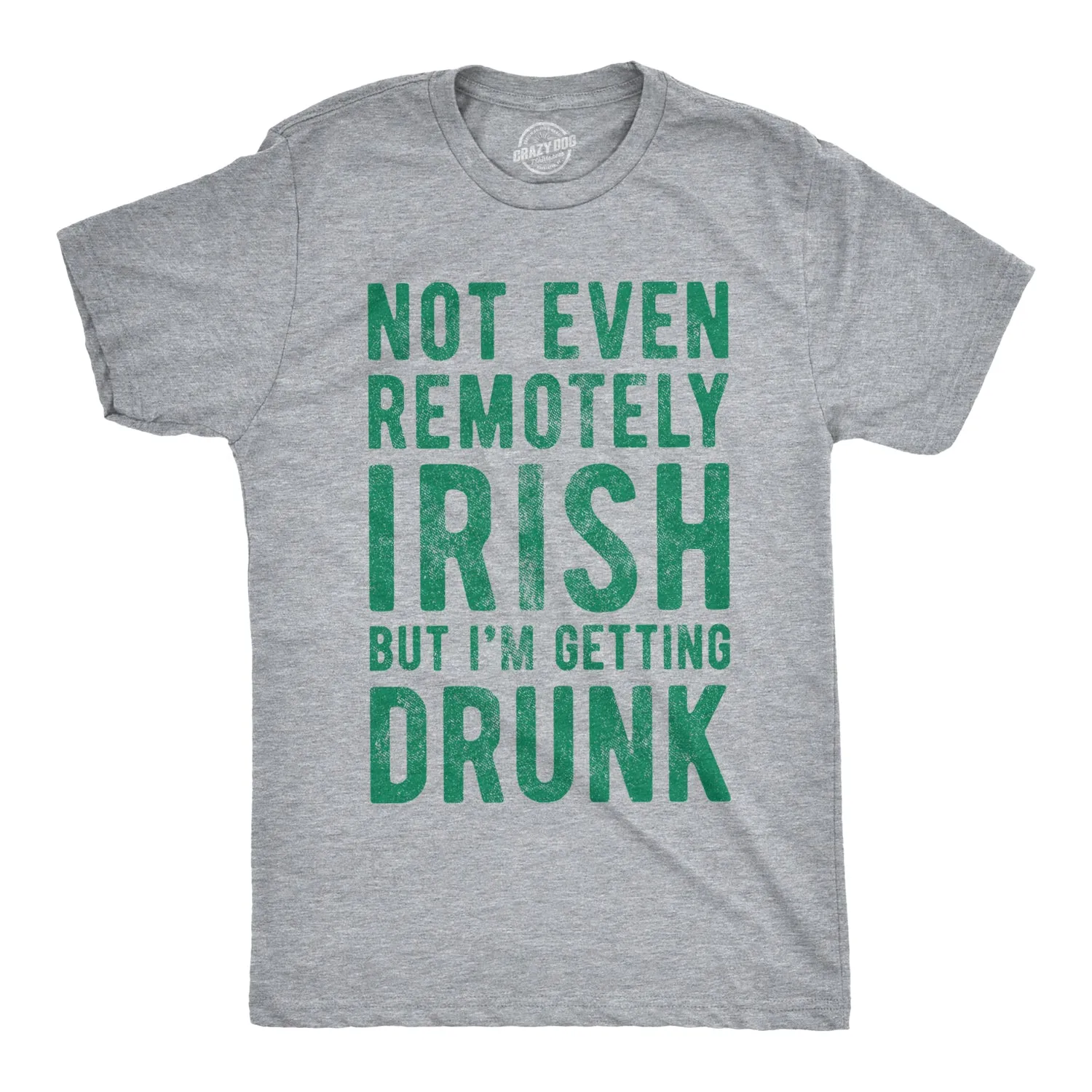 Not Even Remotely Irish But I'm Getting Drunk Men's T Shirt sold by Crazy Dog T-Shirts