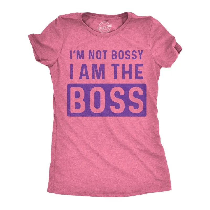 I'm Not Bossy I Am The Boss Women's T Shirt sold by Crazy Dog T-Shirts