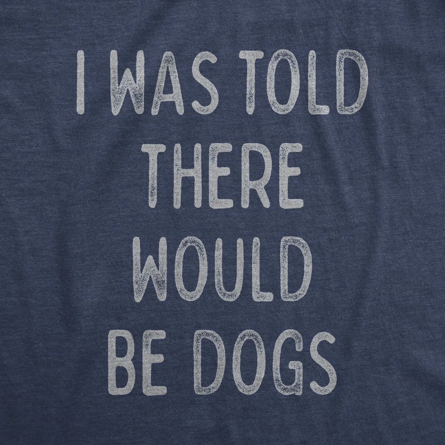 I Was Told There Would Be Dogs Women's T Shirt sold by Crazy Dog T-Shirts product image thumbnail 5