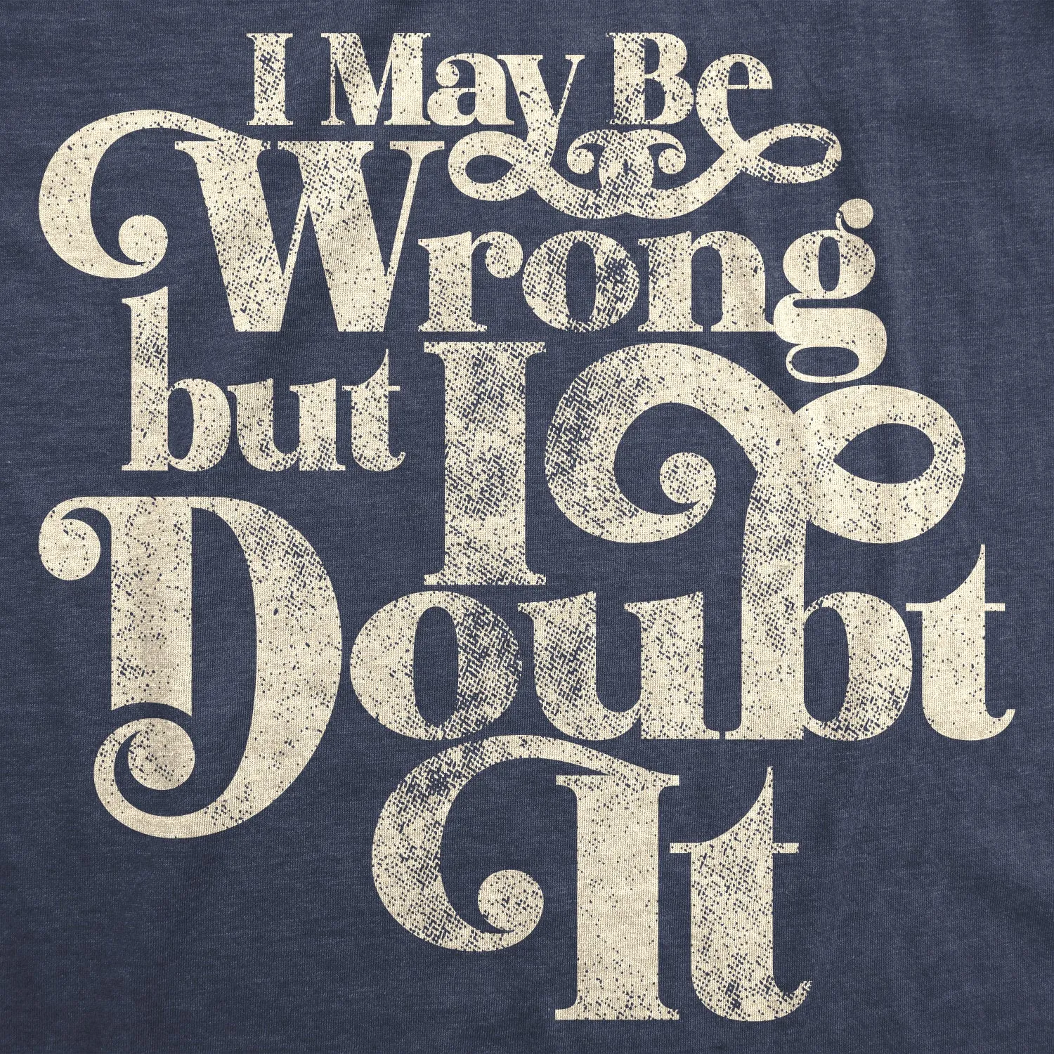 I May Be Wrong But I Doubt It Men's T Shirt sold by Crazy Dog T-Shirts product image thumbnail 2