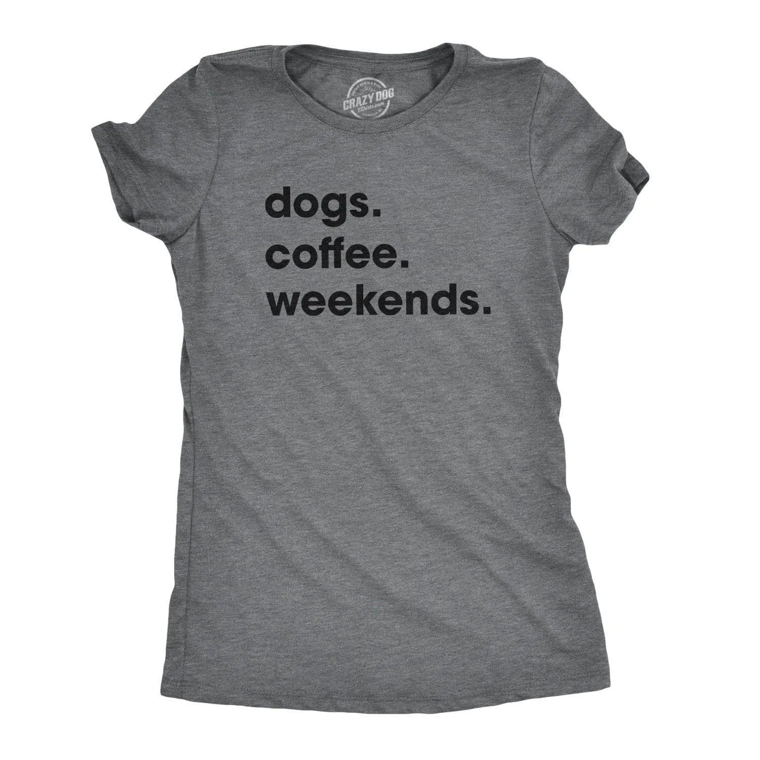 Dogs Coffee Weekends Women's T Shirt sold by Crazy Dog T-Shirts